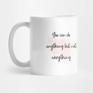 You can do anything but not everything Mug